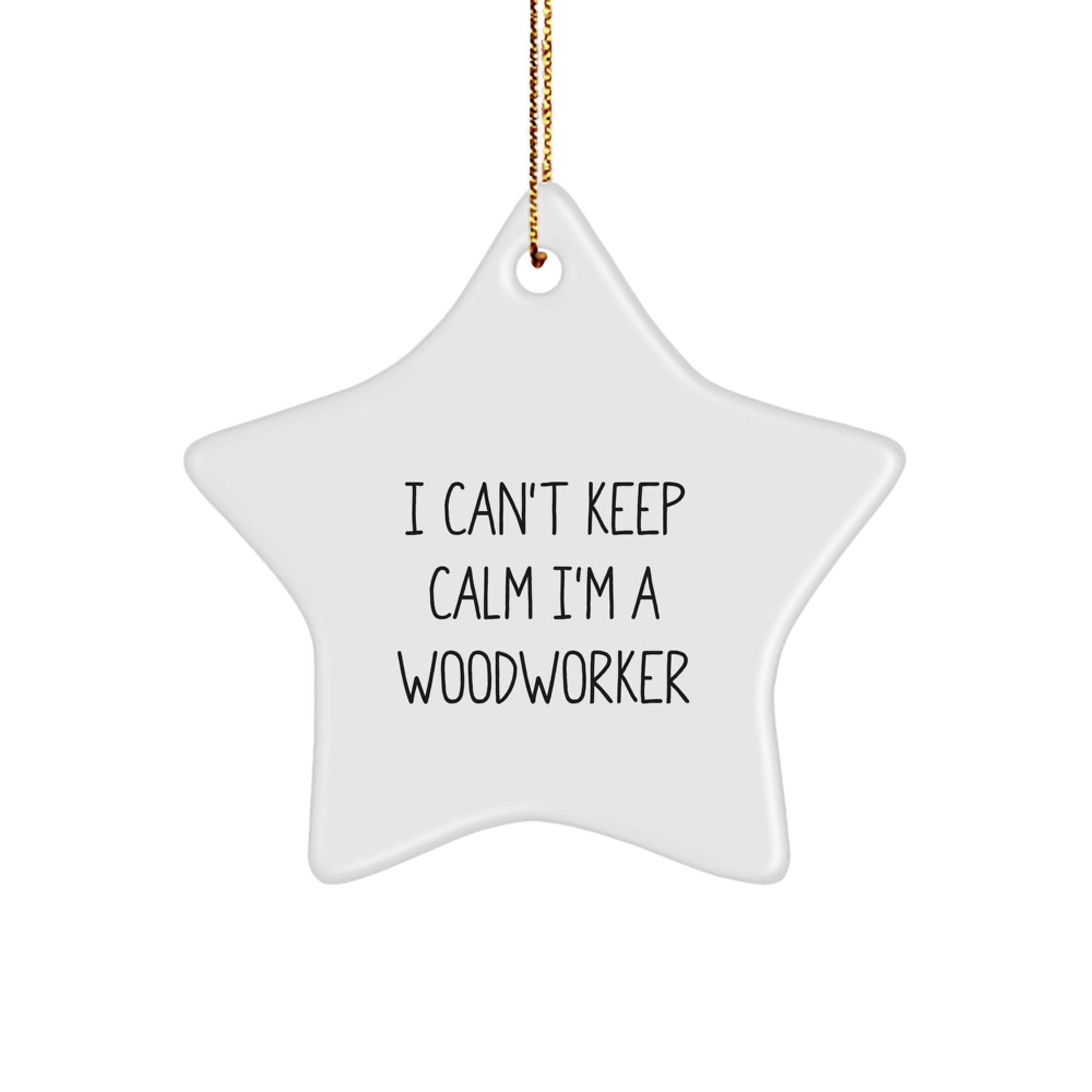 Woodworker's Proud I Can't Keep Calm I'm A Woodworker Funny Star Ornament, Gifts from Men to Woodworkers, Christmas Unique Gifts - Victory Thru Vision