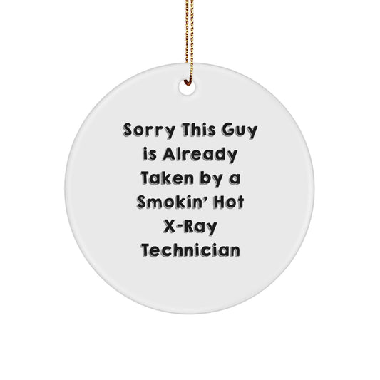 X - Ray Technician Gifts from Men to Smokin' Hot X - ray Technician on Christmas - Sorry This Guy Is Already Taken Quote Circle Ornament - Victory Thru Vision