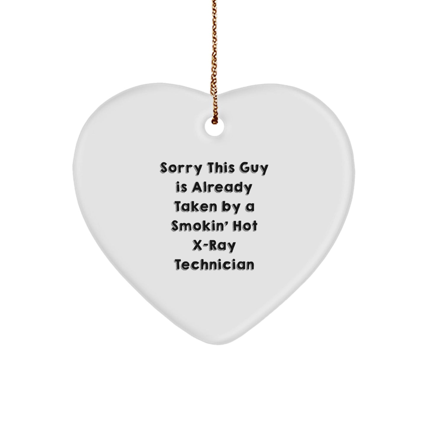 X - Ray Technician Gifts, Funny Heart Ornament for Friends, Coworkers, Family, Sorry This Guy Is Already Taken By A Smokin' Hot X - ray Technician Christmas Unique Gifts from Men to Women - Victory Thru Vision